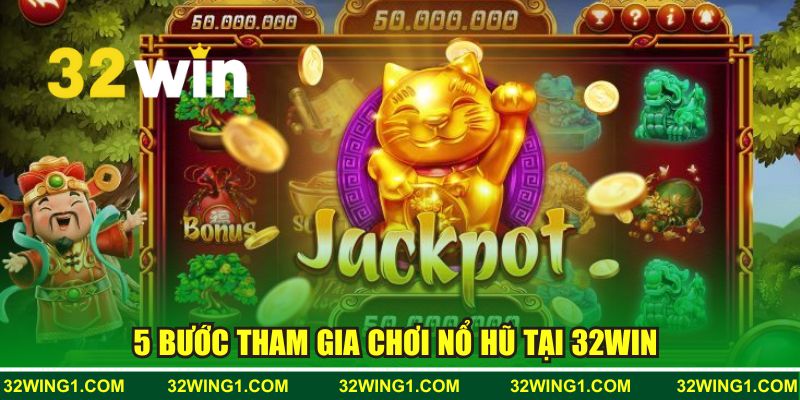 5 bước tham gia chơi nổ hũ tại 32WIN 