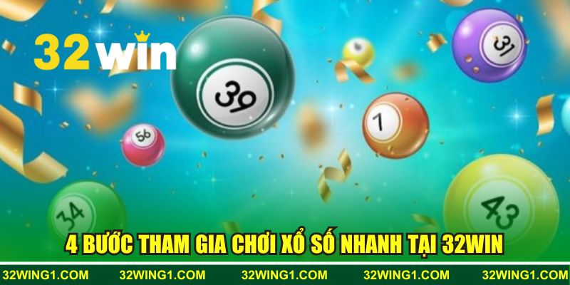 4 bước tham gia chơi xổ số  tại 32WIN 