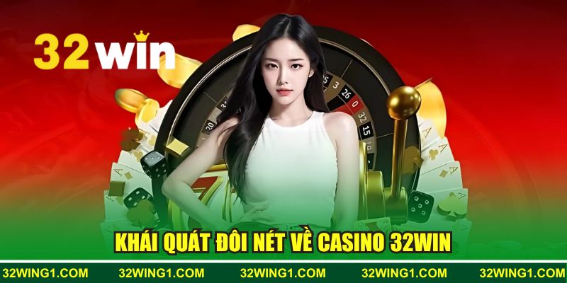 Khái quát đôi nét về casino 32WIN