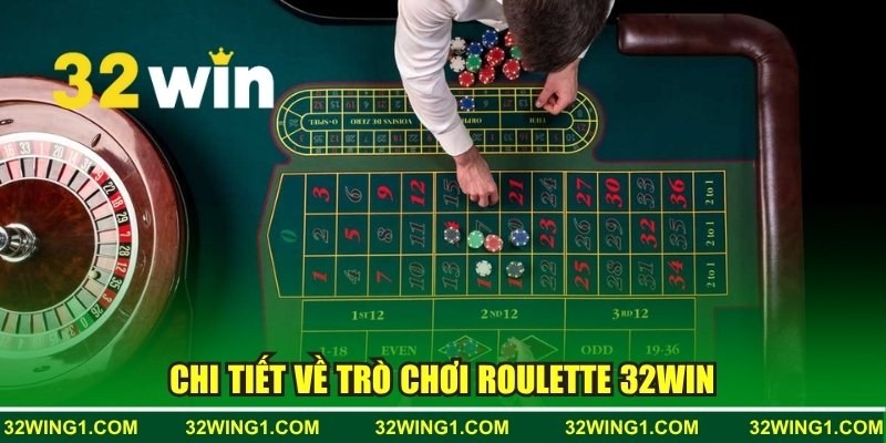 Chi tiết về trò chơi Roulette 32win