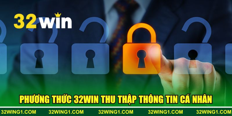 Phương thức 32WIN thu thập và quản lý thông tin cá nhân