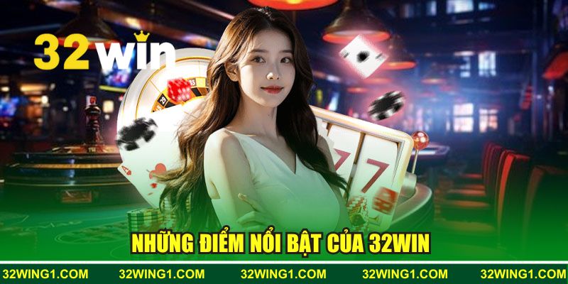 Những điểm nổi bật khiến 32WIN trở thành lựa chọn hàng đầu