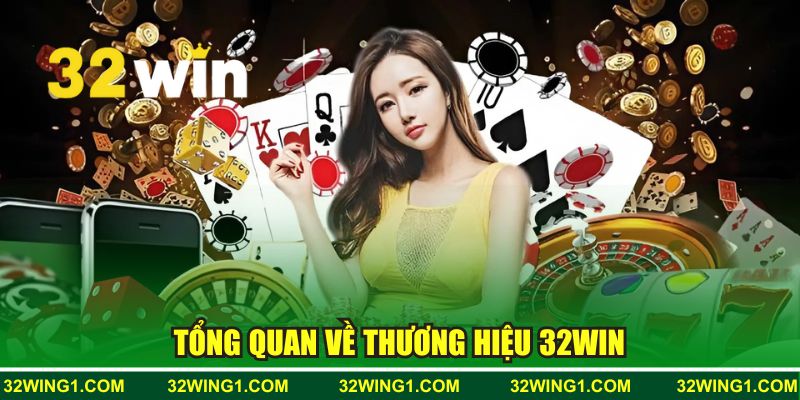 Tổng quan về thương hiệu 32WIN