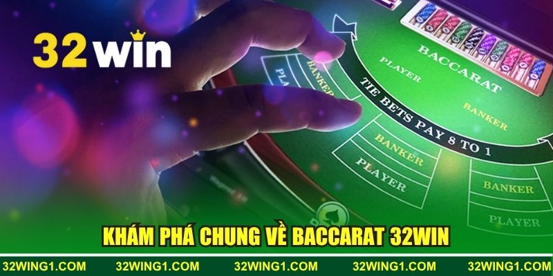 Khám phá chung về Baccarat 32win