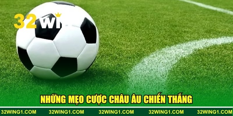 Những mẹo cược châu Âu chiến thắng tại 32WIN