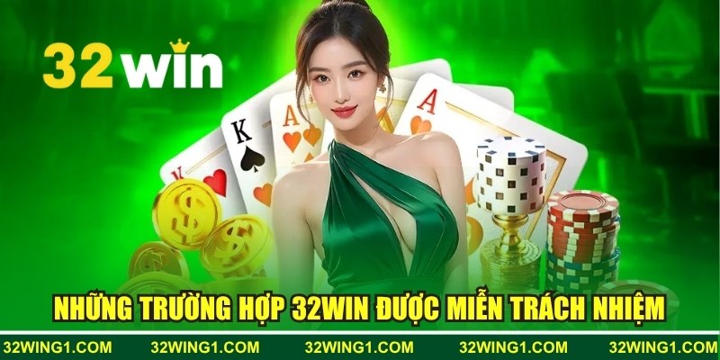 Trường hợp nhà cái 32WIN được miễn trừ trách nhiệm