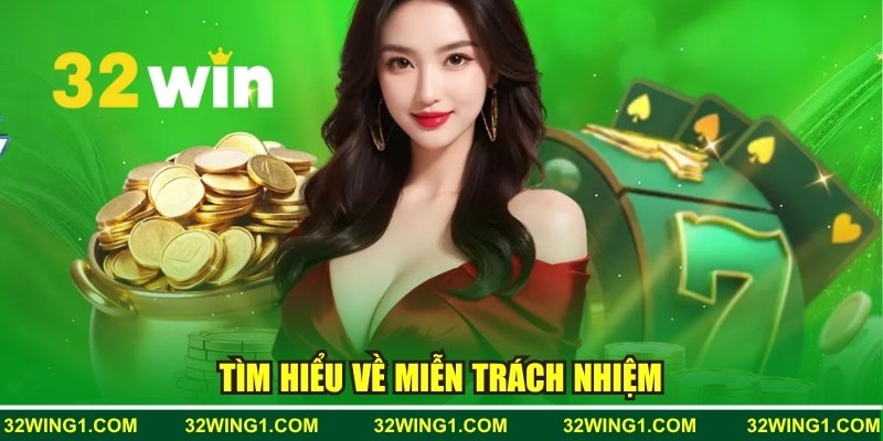 Tìm hiểu về miễn trách nhiệm tại 32WIN
