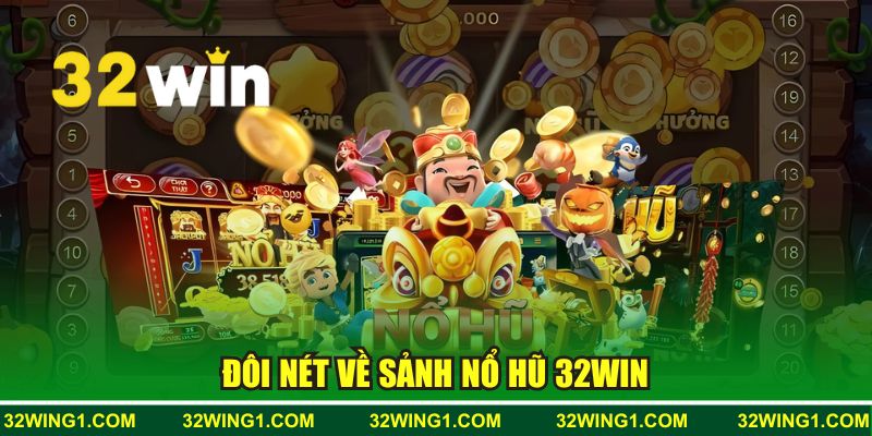 Đôi nét về sảnh nổ hũ 32WIN