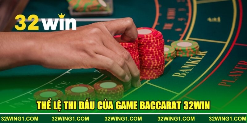 Thể lệ thi đấu của game Baccarat 32win